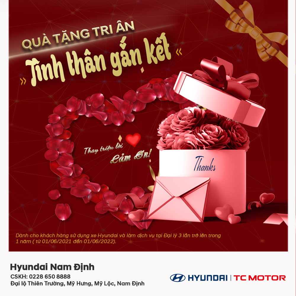Chương trình Quà tặng tri ân - tình thân gắn kết sẽ thay cho lời cảm ơn mà Hyundai Nam Định gửi đến quý khách hàng.